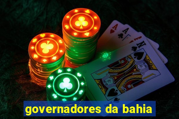 governadores da bahia